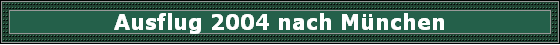 Ausflug 2004 nach M�nchen